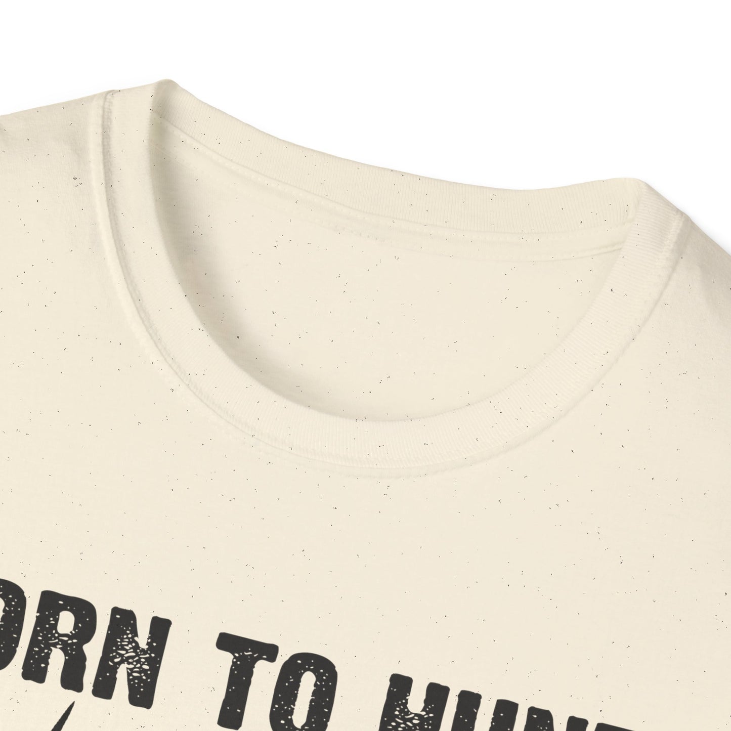 Born to Hunt Forced to Work Unisex Softstyle T-Shirt