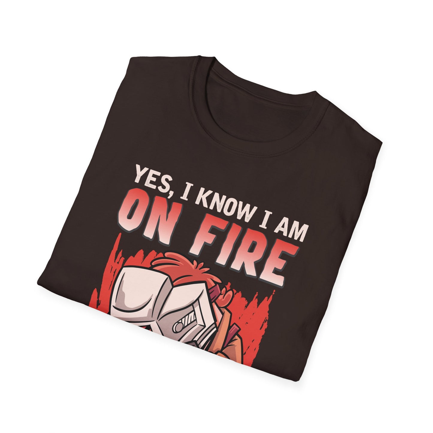 Funny Welding T-Shirt: "Yes, I Know I Am On Fire"
