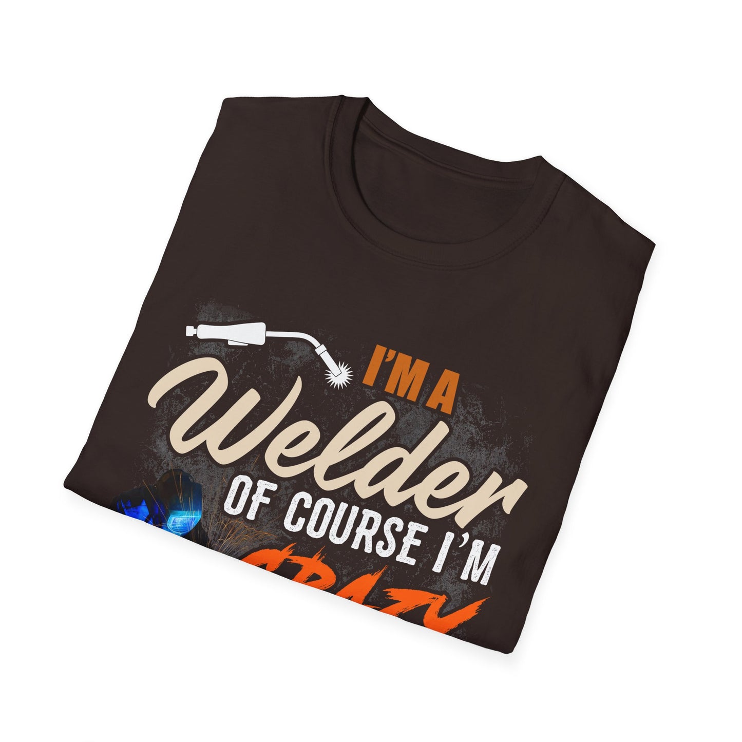 Funny Welder T-Shirt - 'I'm a Welder, of Course I'm Crazy' - Unisex Softstyle Tee for Welding Enthusiasts