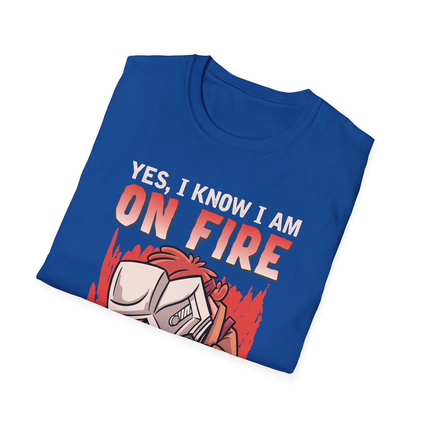 Funny Welding T-Shirt: "Yes, I Know I Am On Fire"