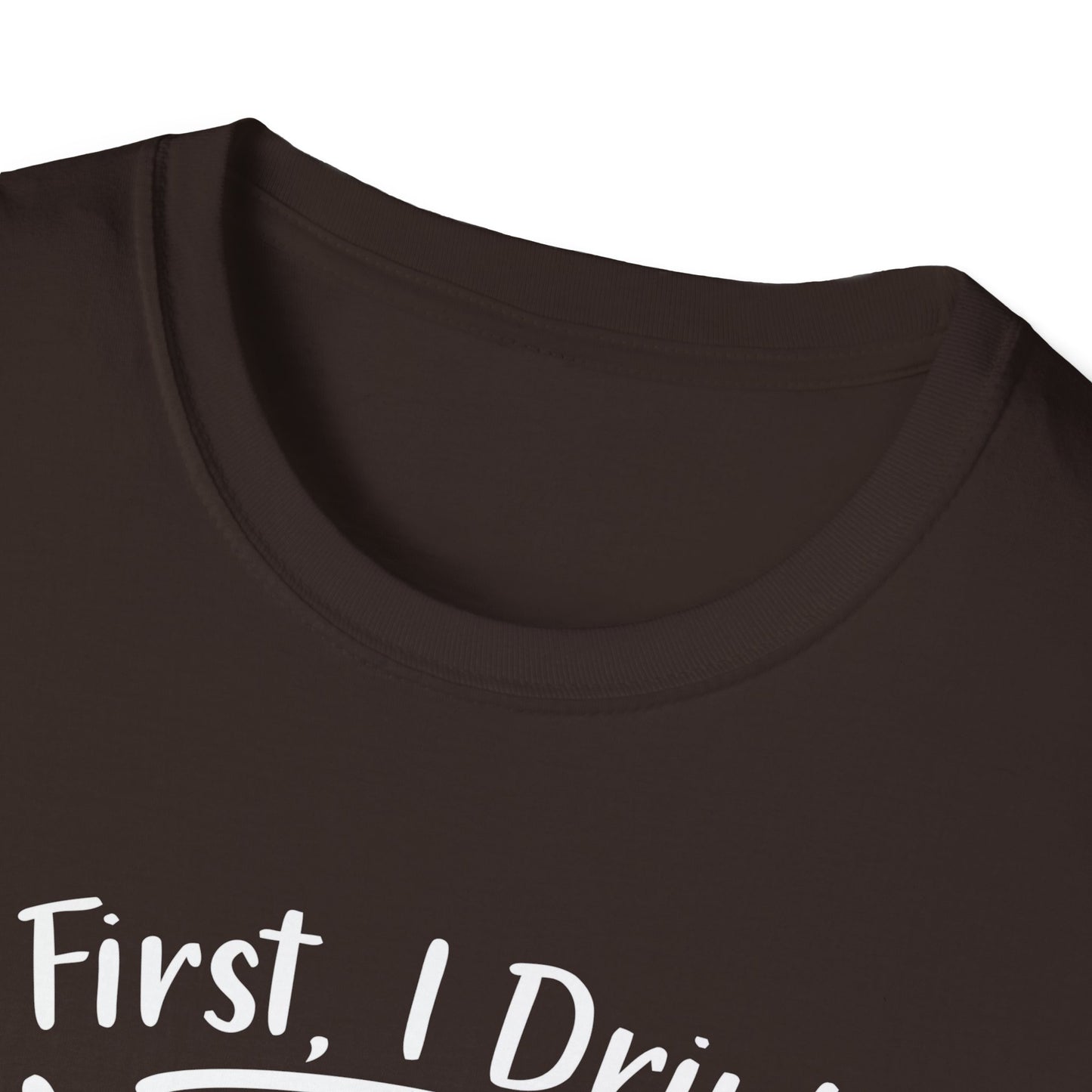 First I Drink Coffee Unisex Softstyle T-Shirt