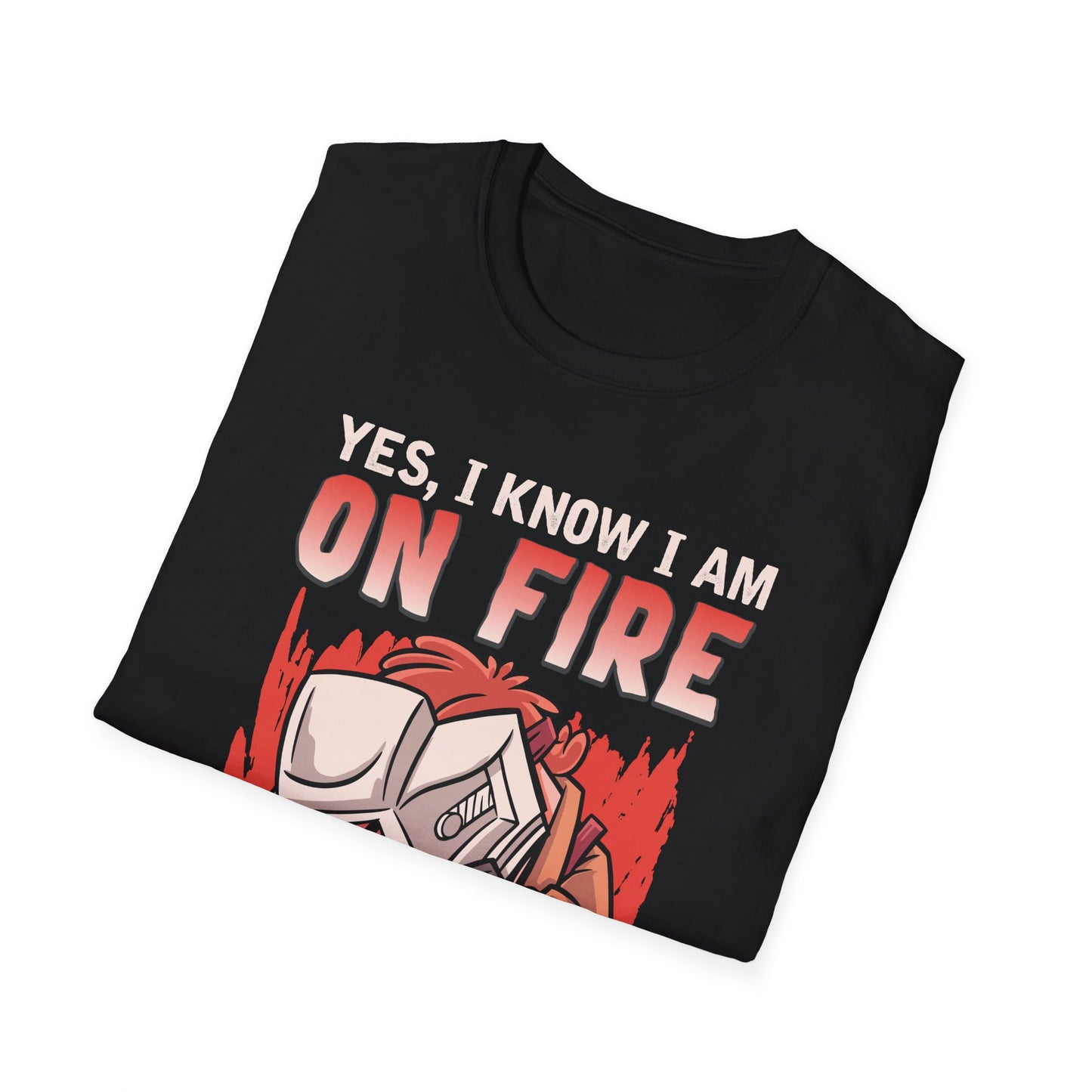 Funny Welding T-Shirt: "Yes, I Know I Am On Fire"