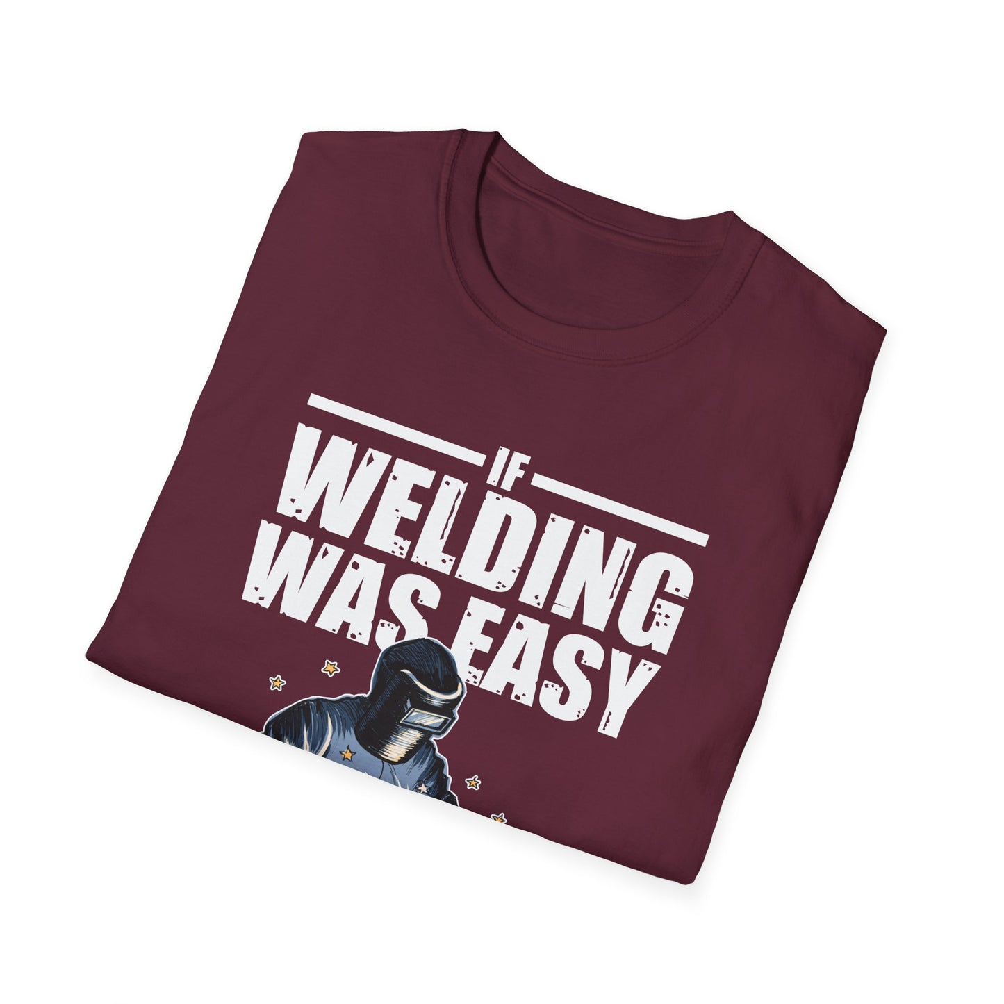 Funny Welding Engineer T-Shirt - If Welding Was Easy, It Would Be Called Engineering - Unisex Softstyle Tee