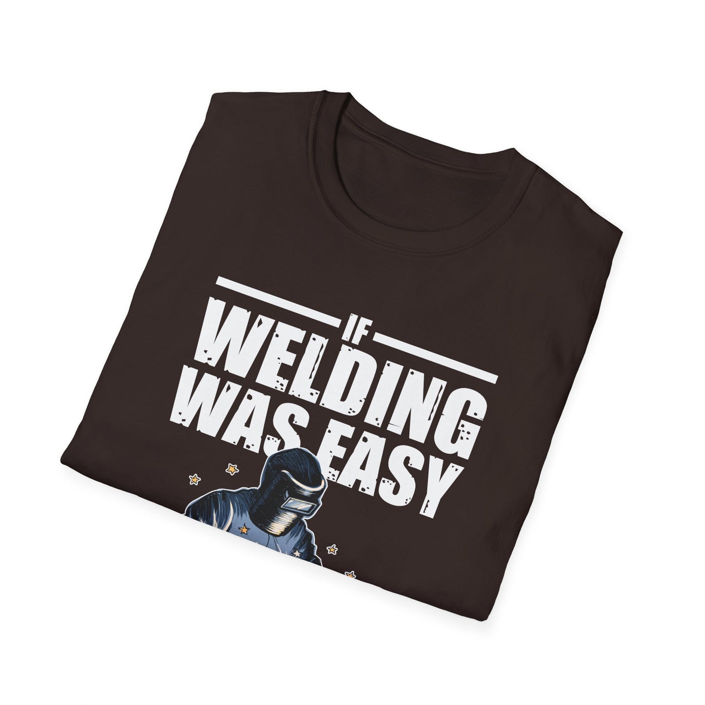 Funny Welding Engineer T-Shirt - If Welding Was Easy, It Would Be Called Engineering - Unisex Softstyle Tee