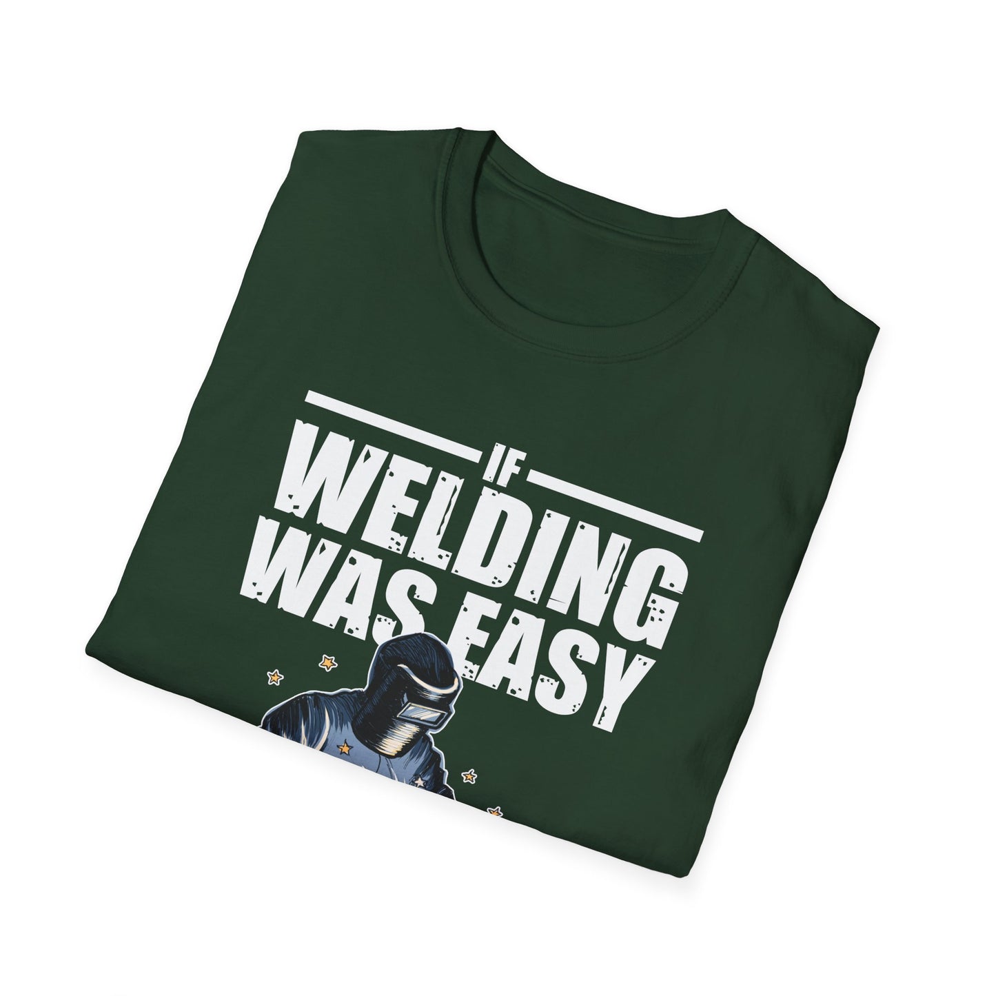 Funny Welding Engineer T-Shirt - If Welding Was Easy, It Would Be Called Engineering - Unisex Softstyle Tee