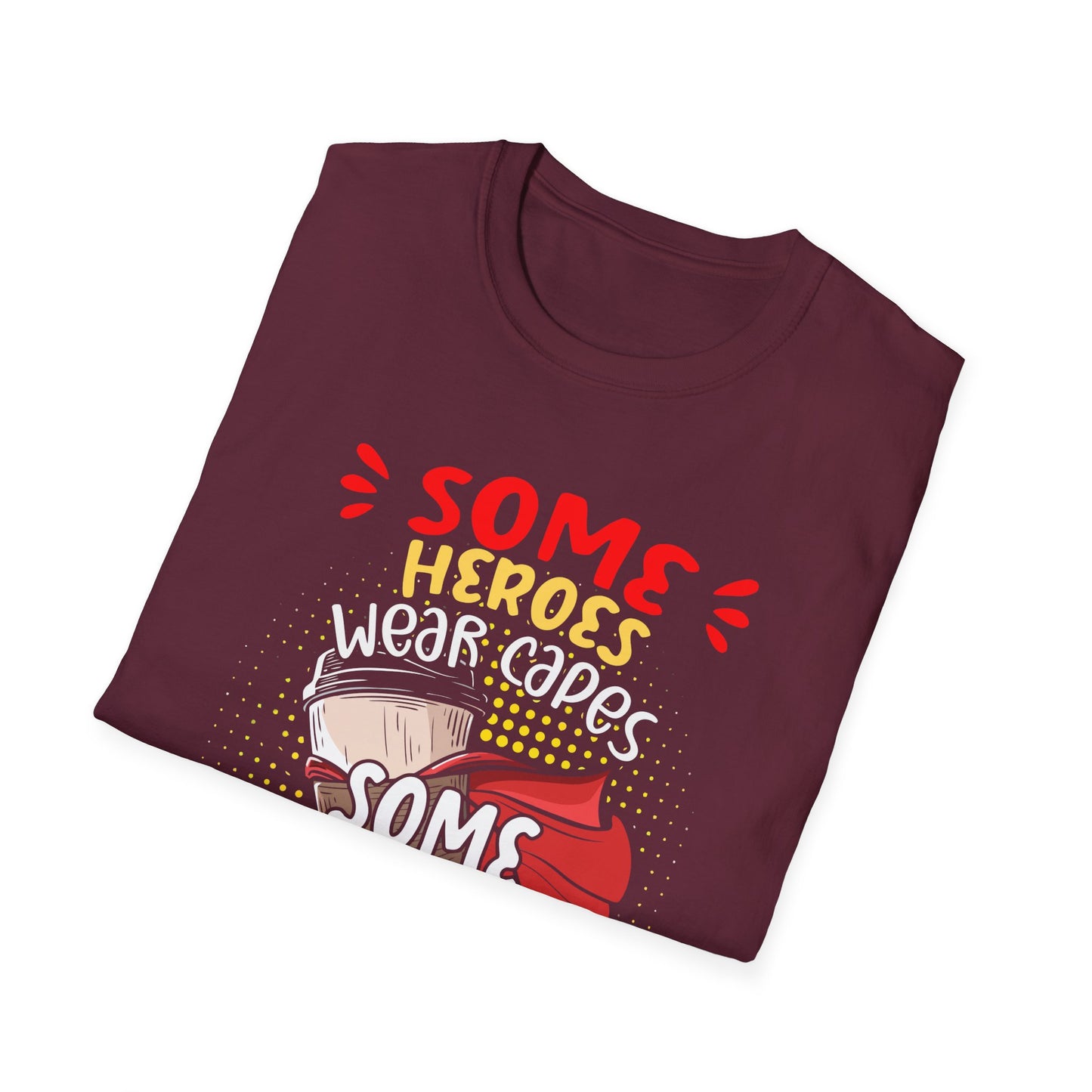 Some Heroes Wear Capes, Some Heroes Make Your Coffee T-Shirt