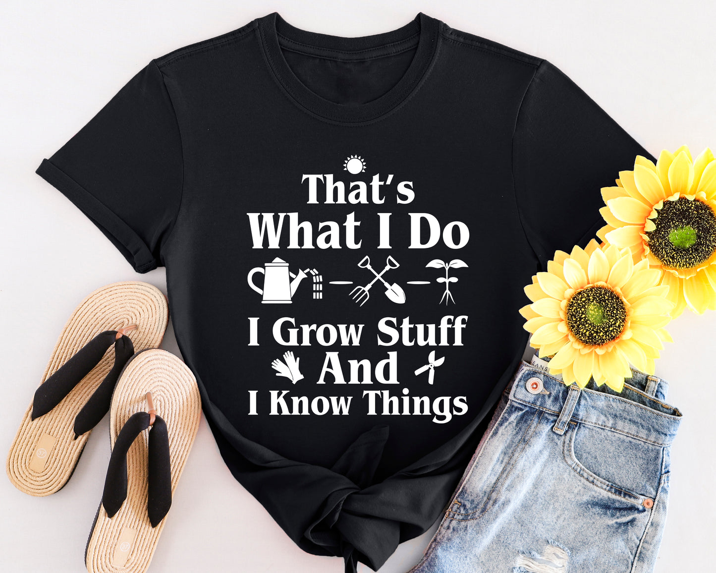That's What I Do: I Grow Stuff and I Know Things Gardening T-Shirt