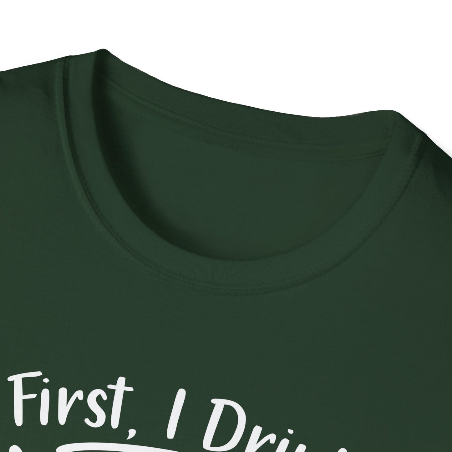 First I Drink Coffee Unisex Softstyle T-Shirt