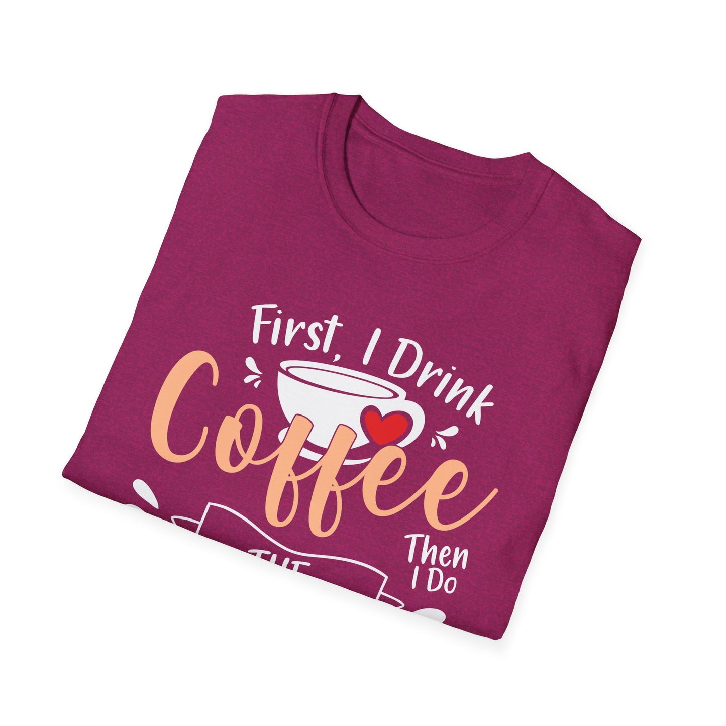 First I Drink Coffee Unisex Softstyle T-Shirt