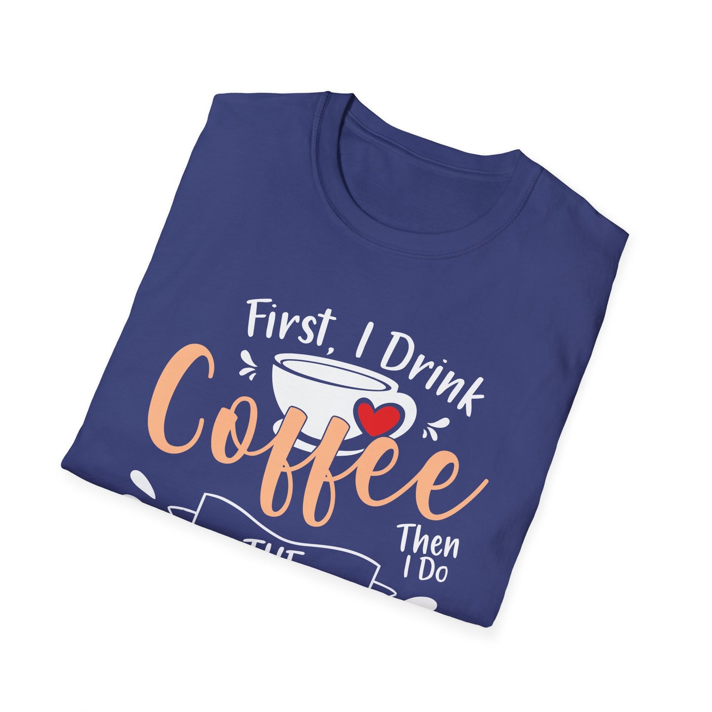 First I Drink Coffee Unisex Softstyle T-Shirt