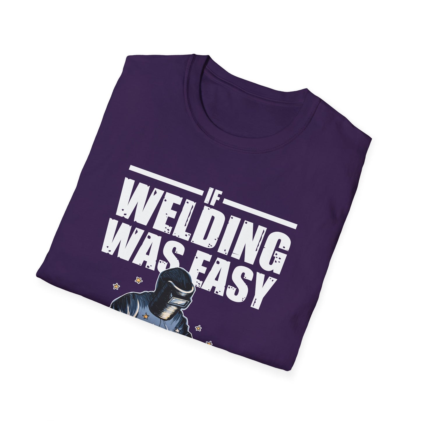 Funny Welding Engineer T-Shirt - If Welding Was Easy, It Would Be Called Engineering - Unisex Softstyle Tee