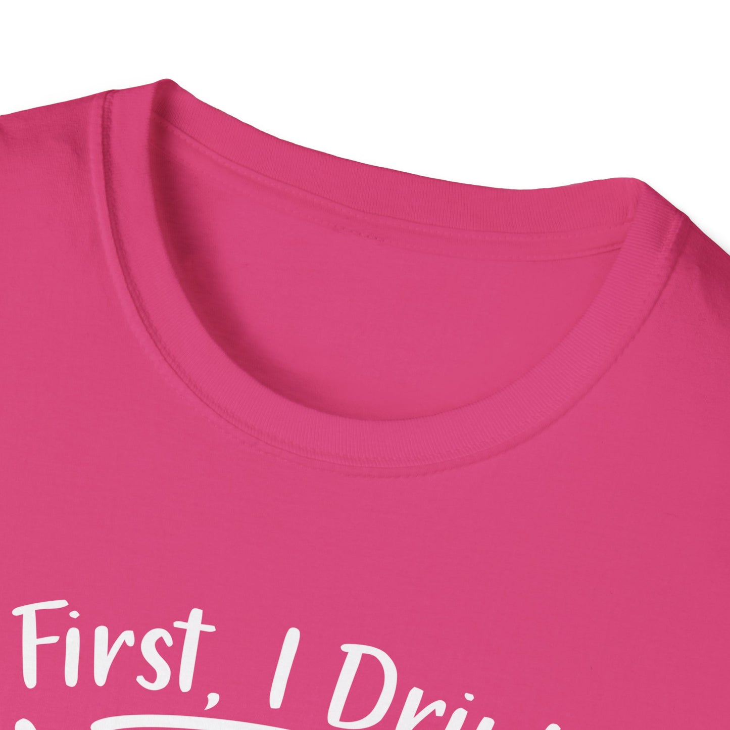 First I Drink Coffee Unisex Softstyle T-Shirt