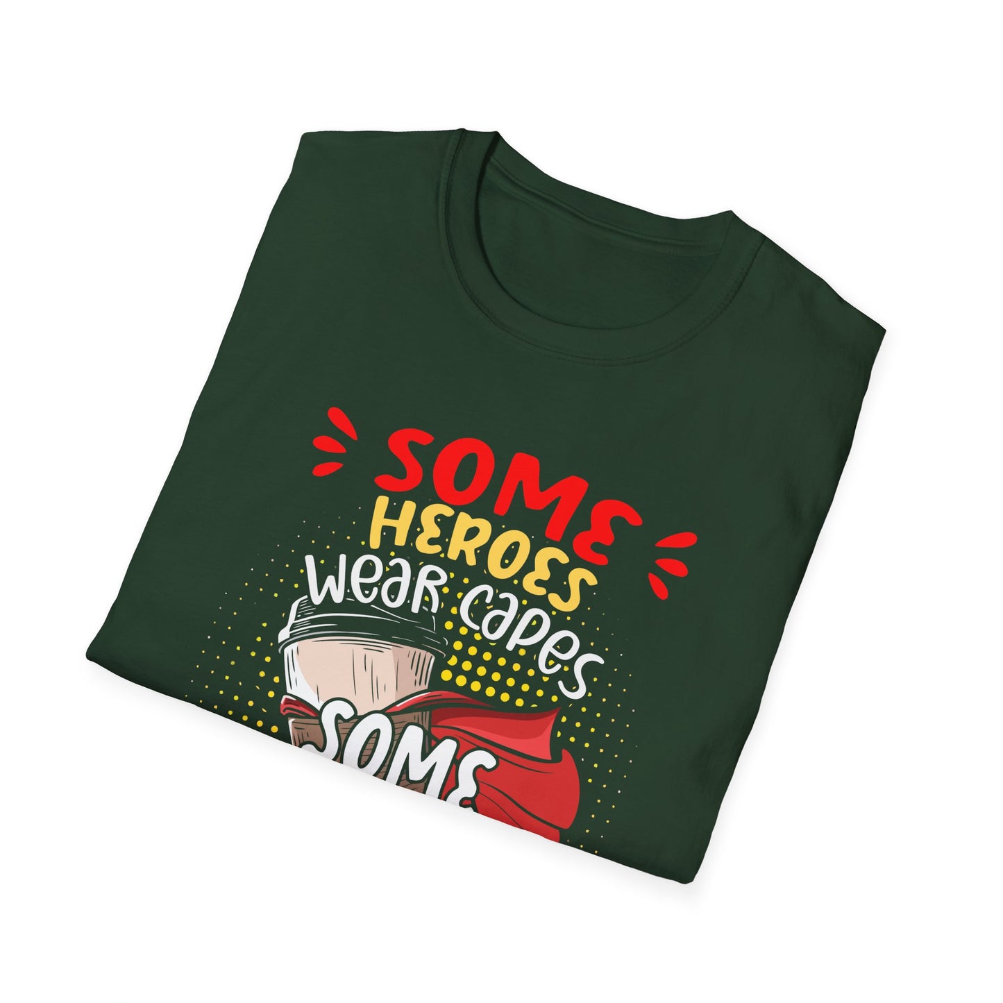 Some Heroes Wear Capes, Some Heroes Make Your Coffee T-Shirt