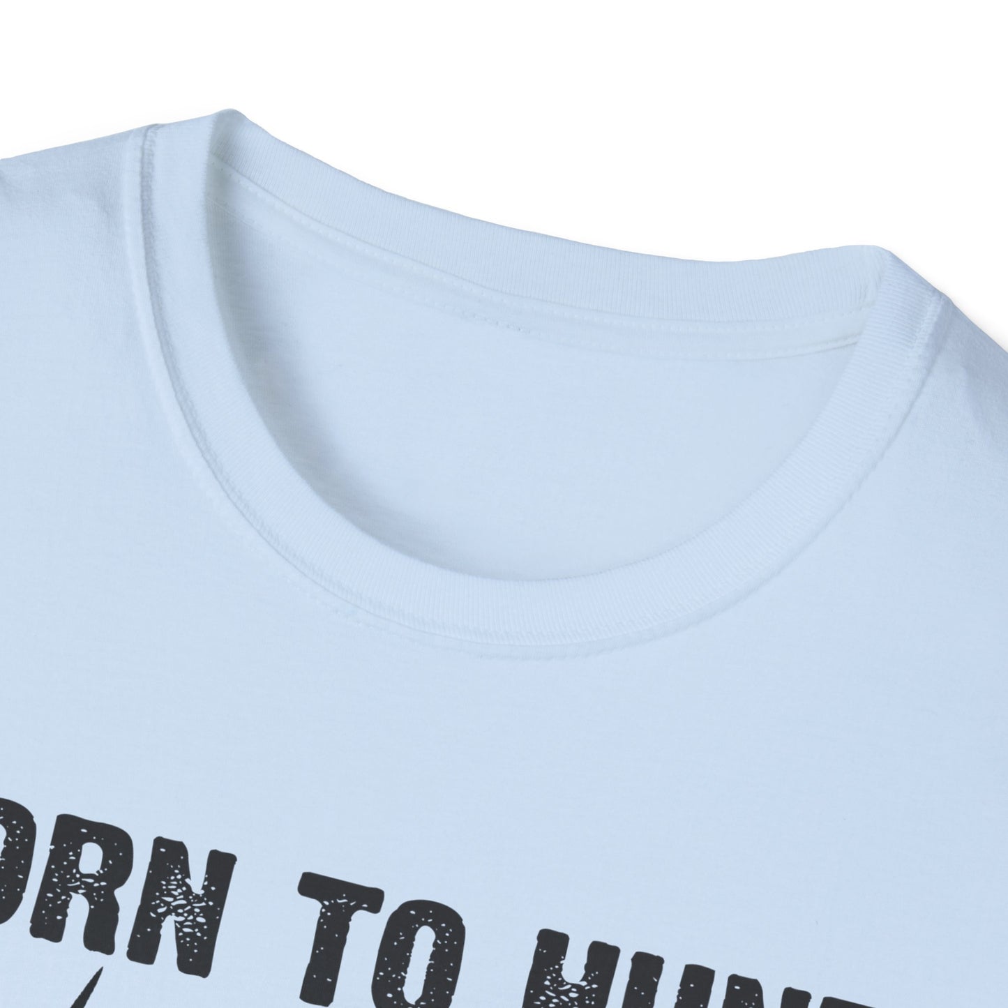 Born to Hunt Forced to Work Unisex Softstyle T-Shirt