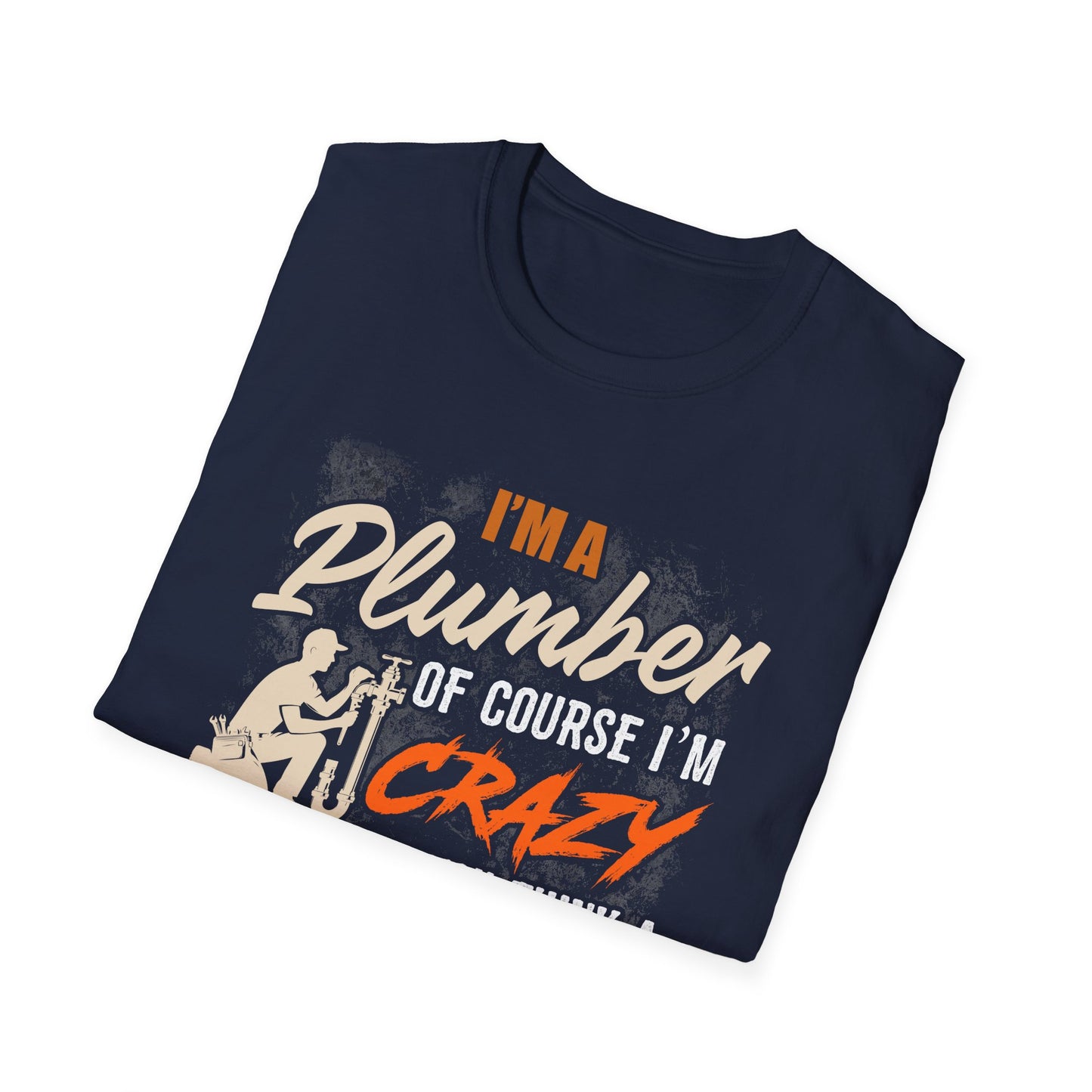 Funny Plumber Quote Unisex T-Shirt - Perfect Gift for Plumbers
