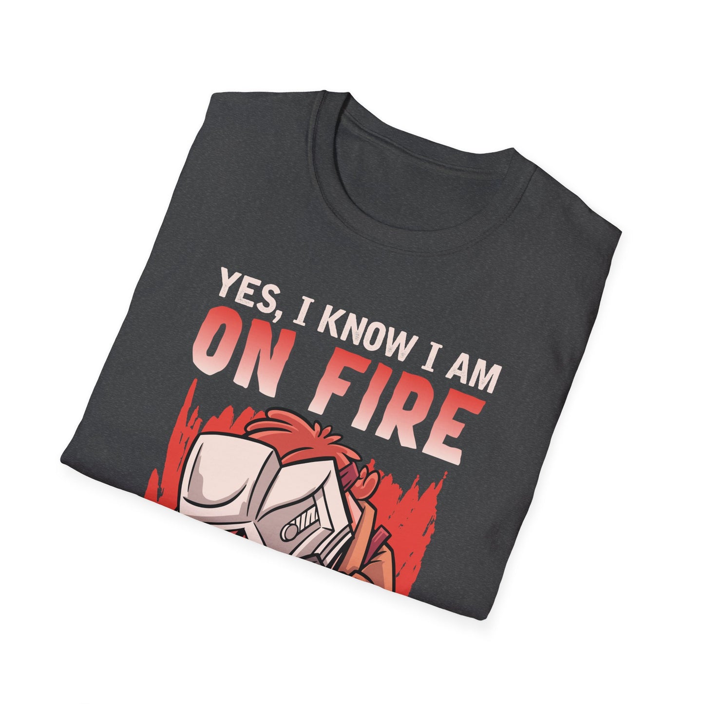 Funny Welding T-Shirt: "Yes, I Know I Am On Fire"