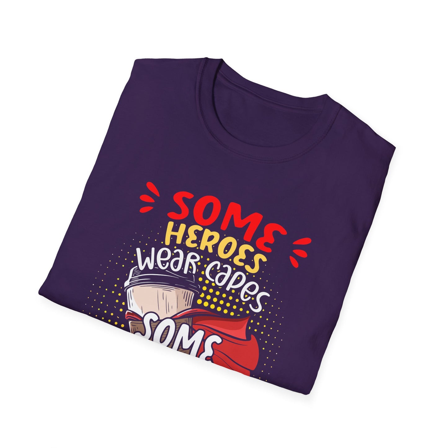 Some Heroes Wear Capes, Some Heroes Make Your Coffee T-Shirt