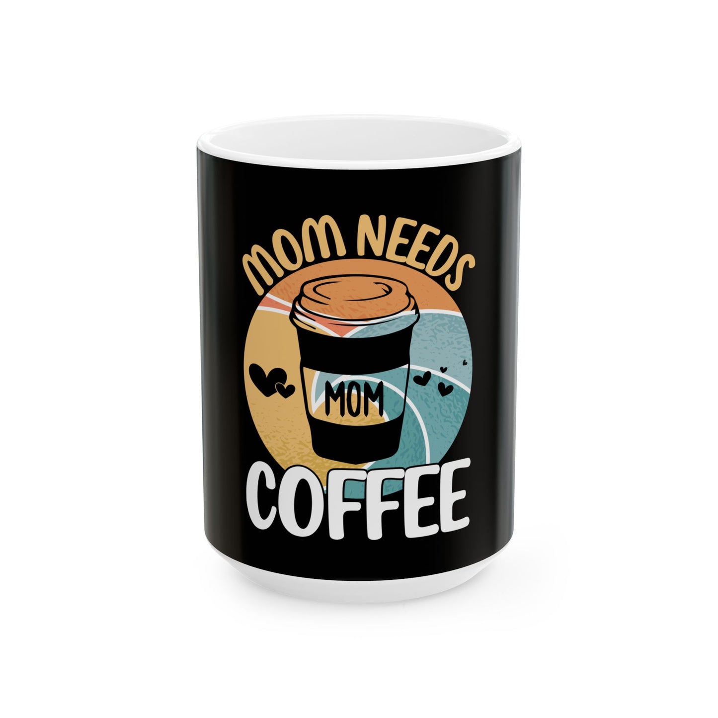 Mom Needs Coffee Ceramic Mug - Perfect Gift for Coffee-Loving Moms