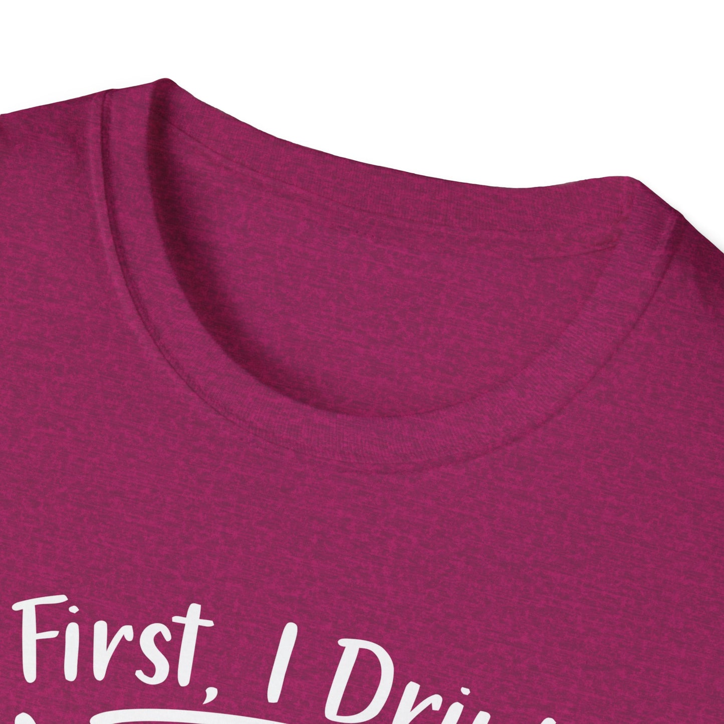 First I Drink Coffee Unisex Softstyle T-Shirt