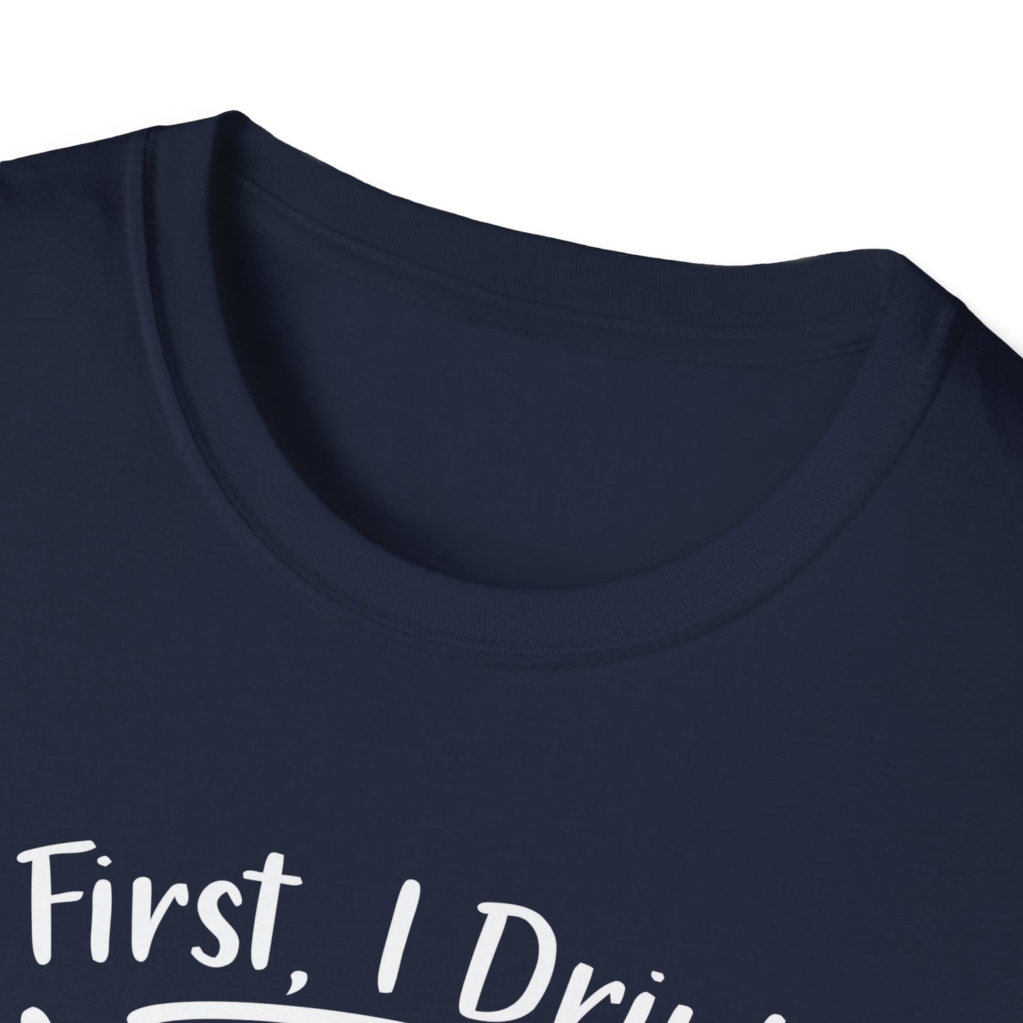 First I Drink Coffee Unisex Softstyle T-Shirt