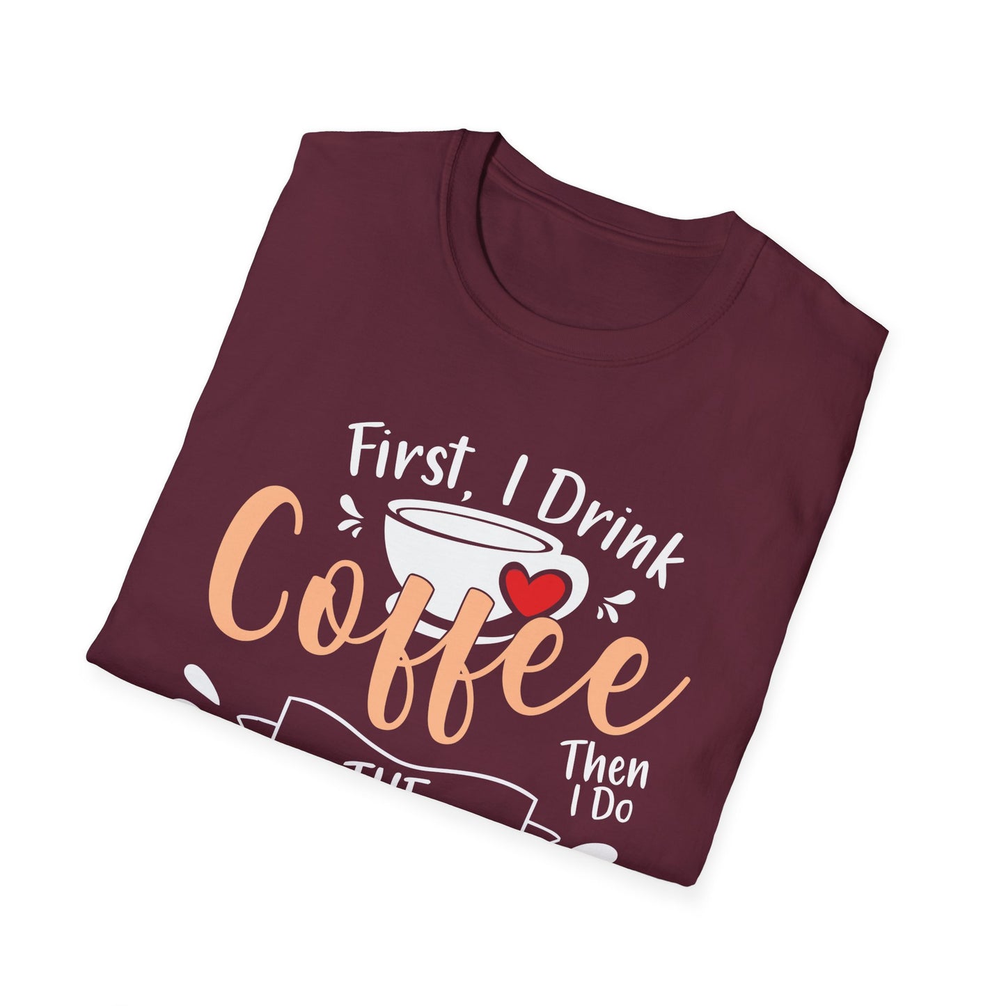 First I Drink Coffee Unisex Softstyle T-Shirt