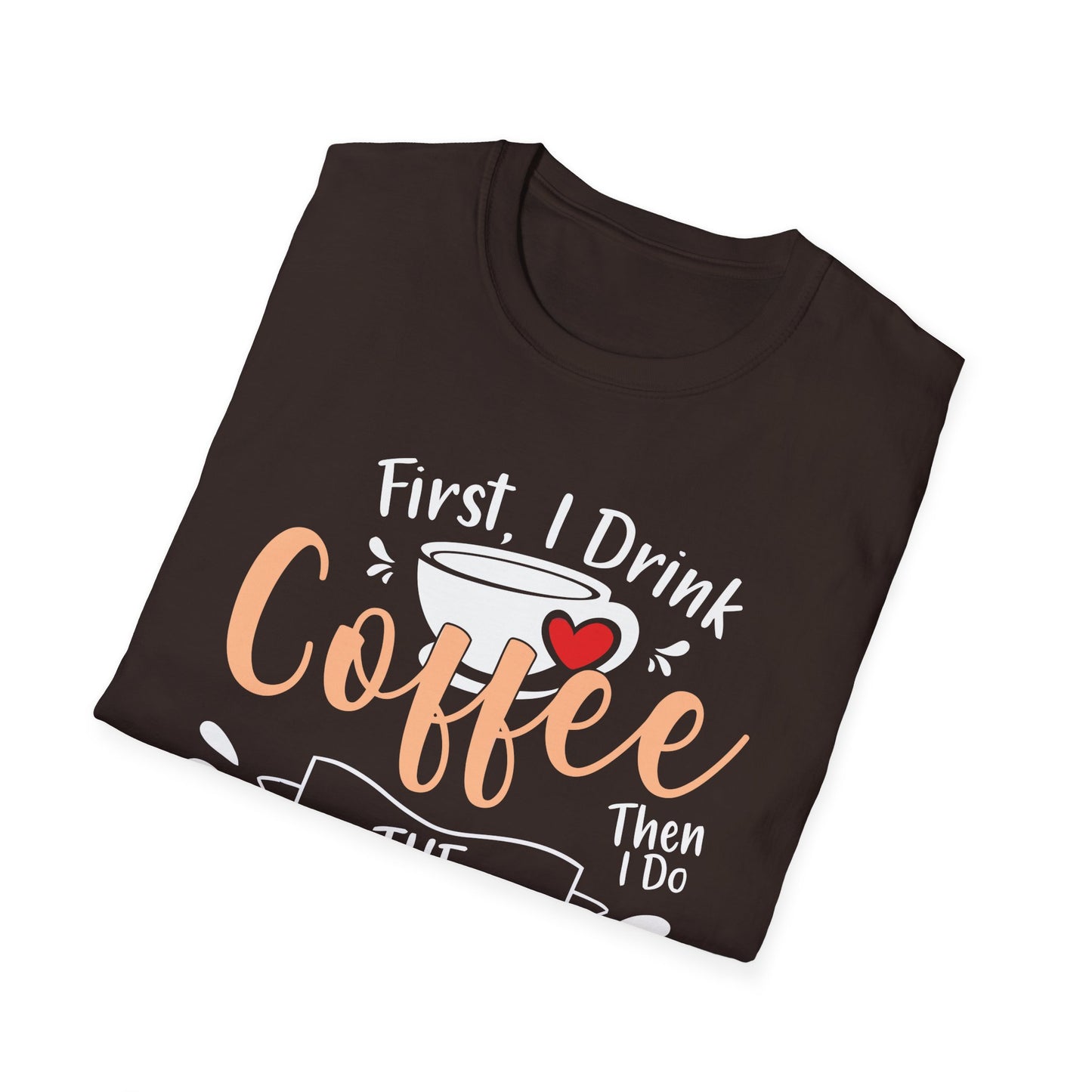 First I Drink Coffee Unisex Softstyle T-Shirt