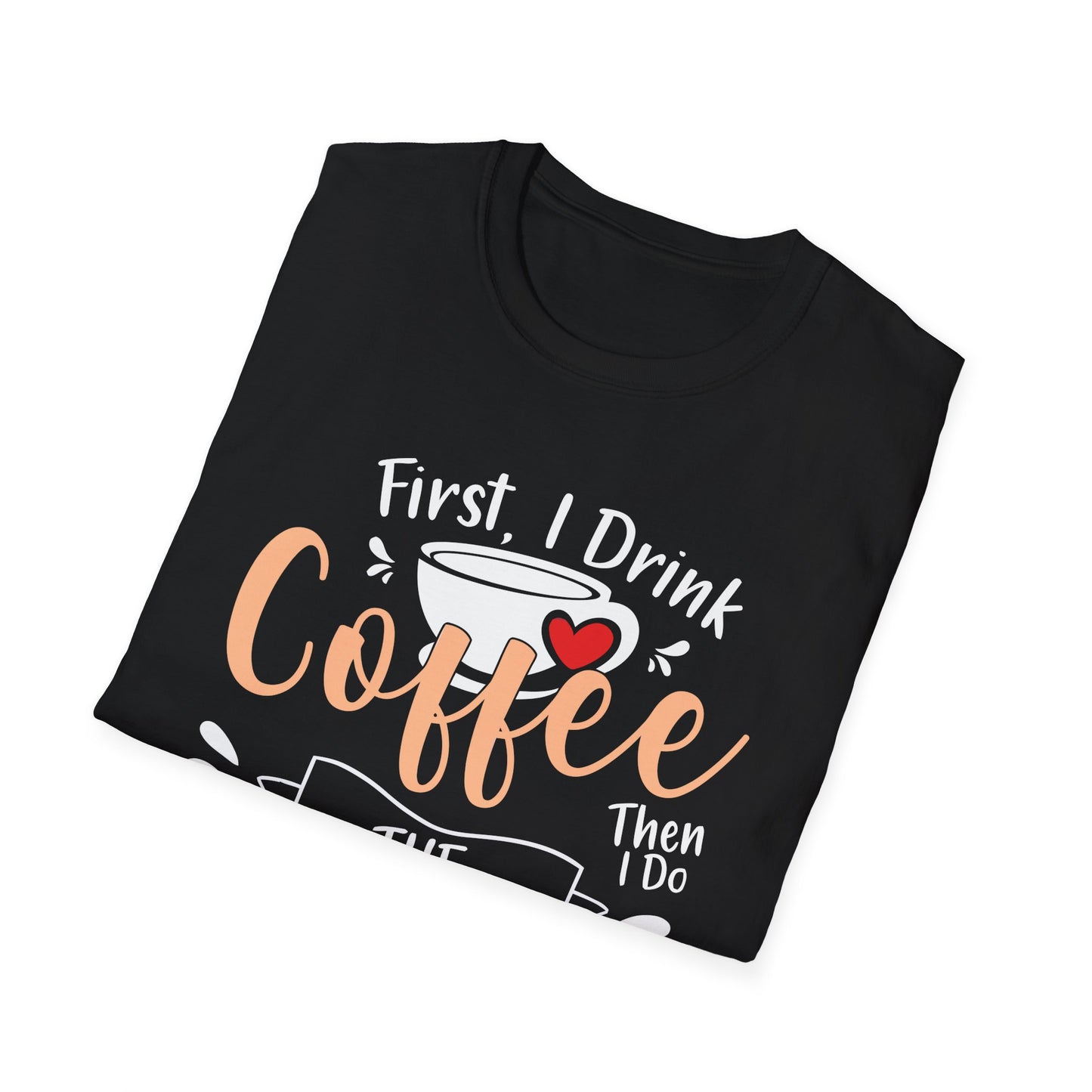 First I Drink Coffee Unisex Softstyle T-Shirt