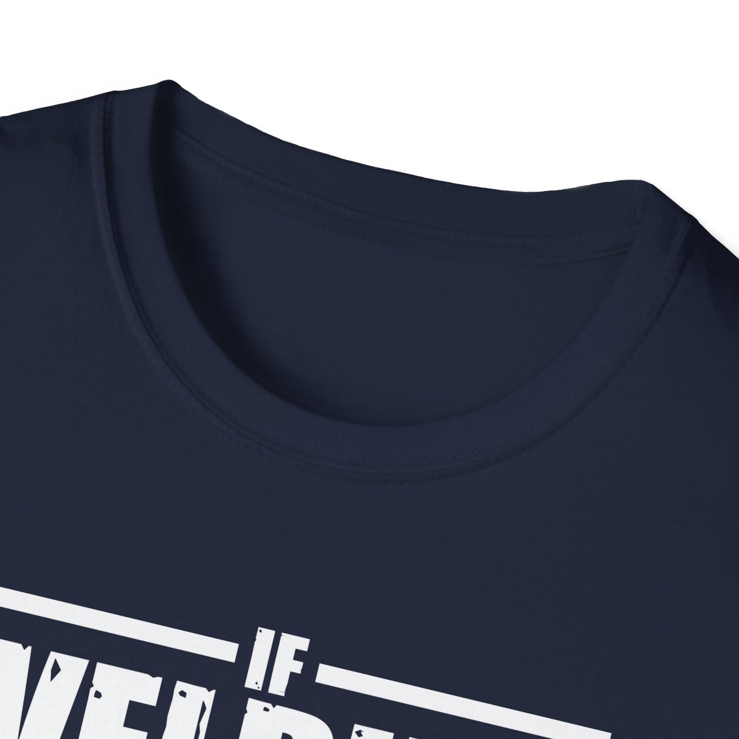 Funny Welding Engineer T-Shirt - If Welding Was Easy, It Would Be Called Engineering - Unisex Softstyle Tee