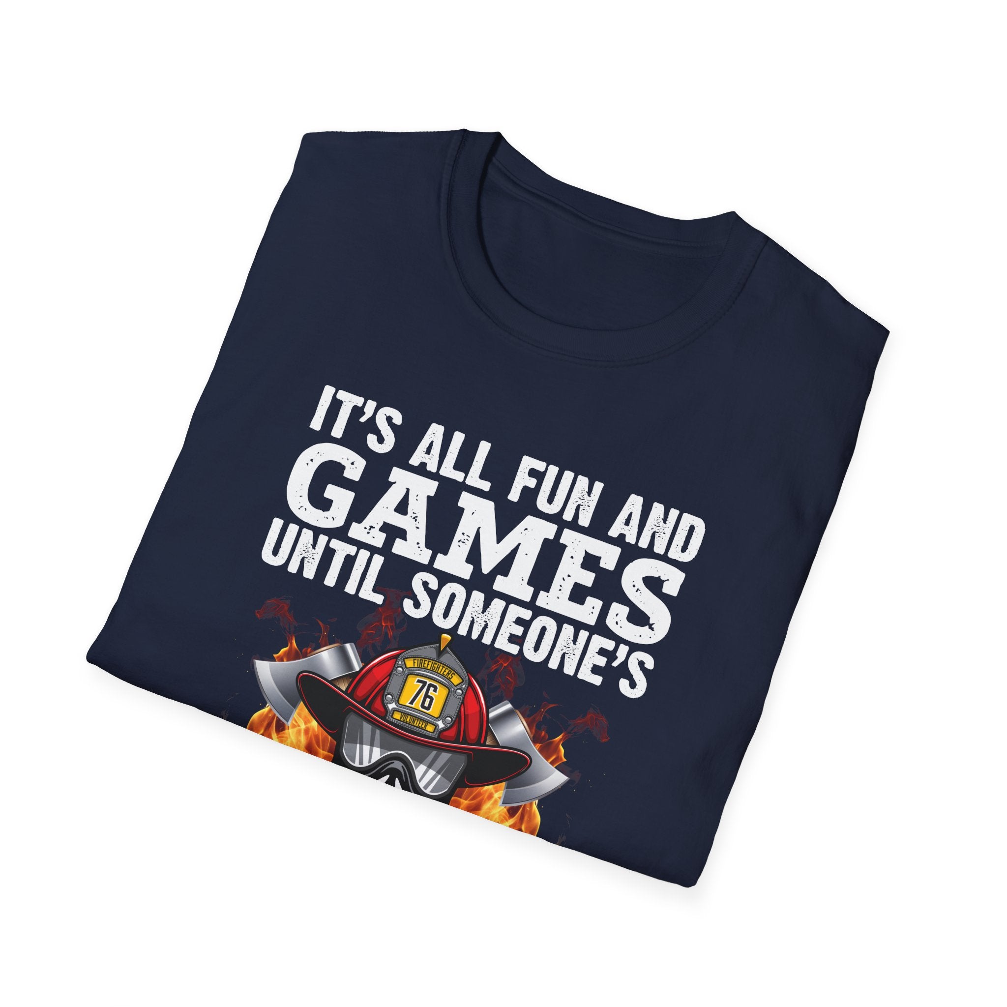 "It's All Fun and Games Until Someone's On Fire" Unisex Softstyle T-Shirt
