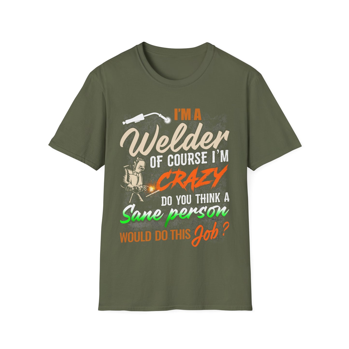 Funny Welder T-Shirt - 'I'm a Welder, of Course I'm Crazy' - Unisex Softstyle Tee for Welding Enthusiasts