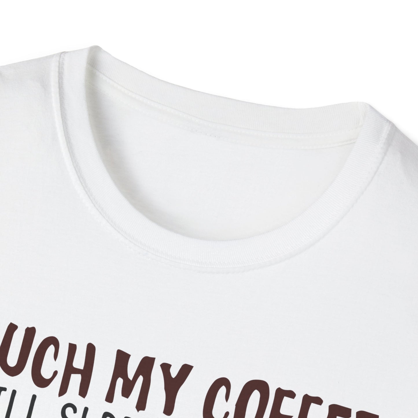 Touch My Coffee & I'll Slap You So Hard, Even Google Won't Be Able to Find You T-Shirt