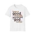 Today's Good Mood Sponsored by God & Coffee T-Shirt