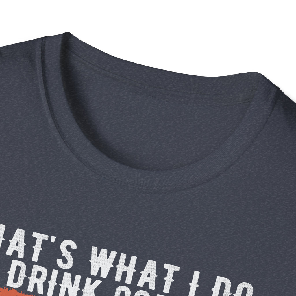 That's What I Do – I Drink Coffee, I Hate People, and I Know Things T-Shirt