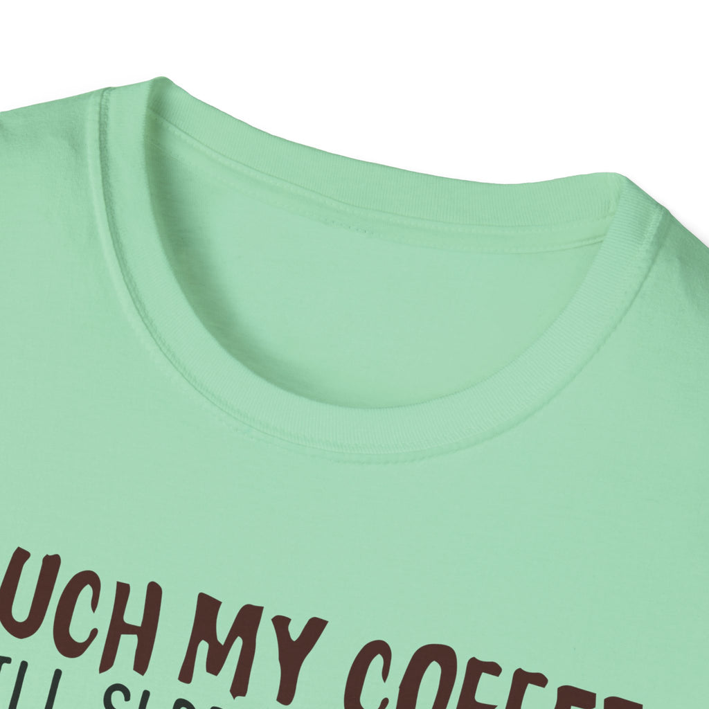 Touch My Coffee & I'll Slap You So Hard, Even Google Won't Be Able to Find You T-Shirt