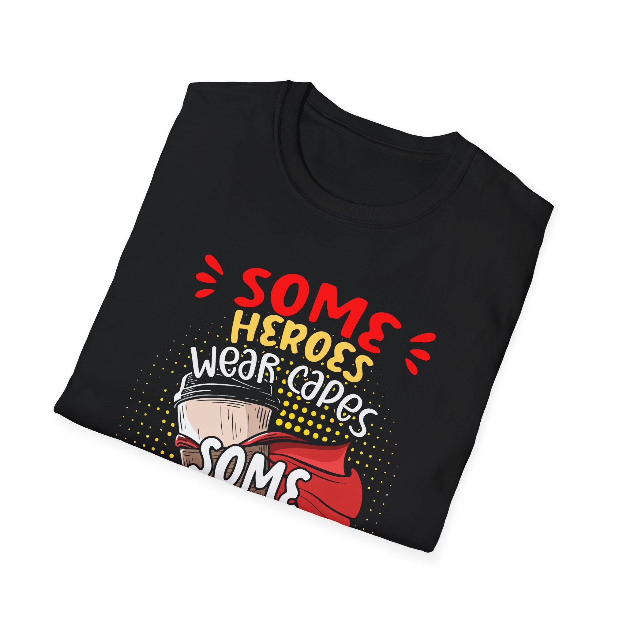 Some Heroes Wear Capes, Some Heroes Make Your Coffee T-Shirt