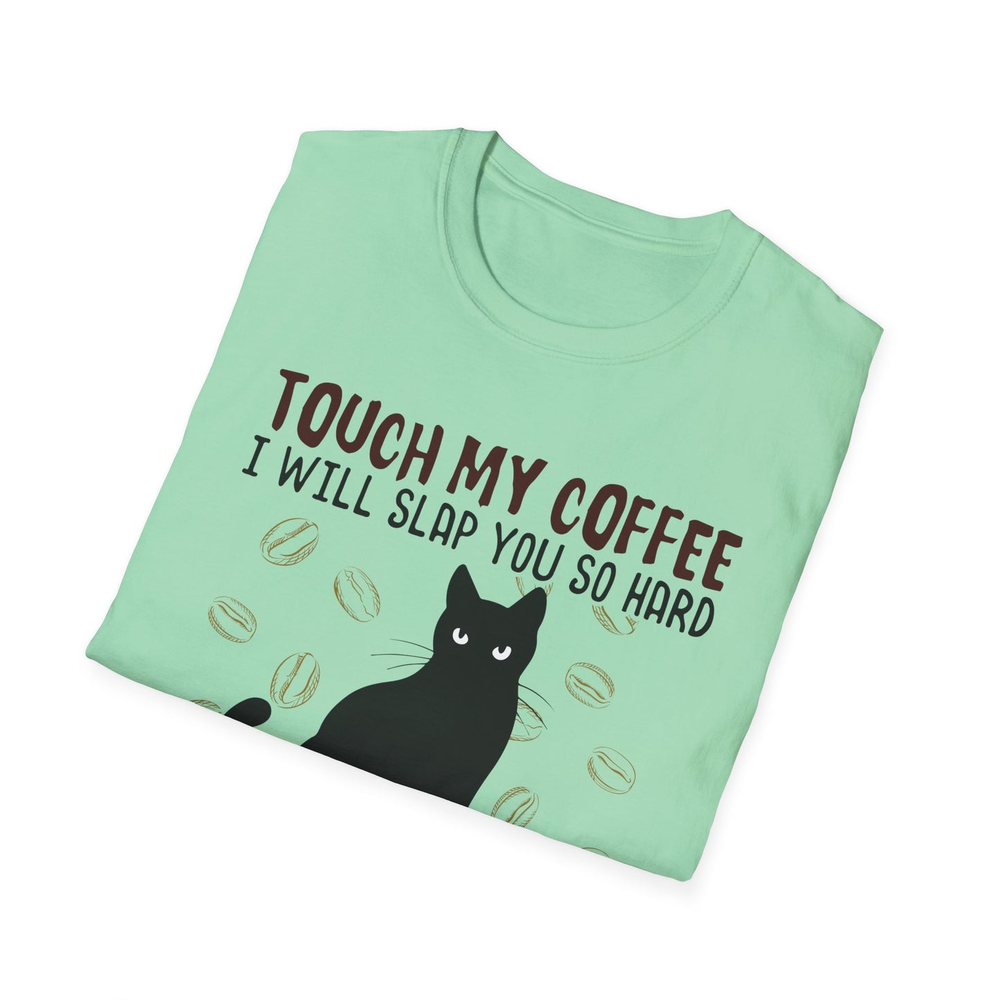 Touch My Coffee & I'll Slap You So Hard, Even Google Won't Be Able to Find You T-Shirt