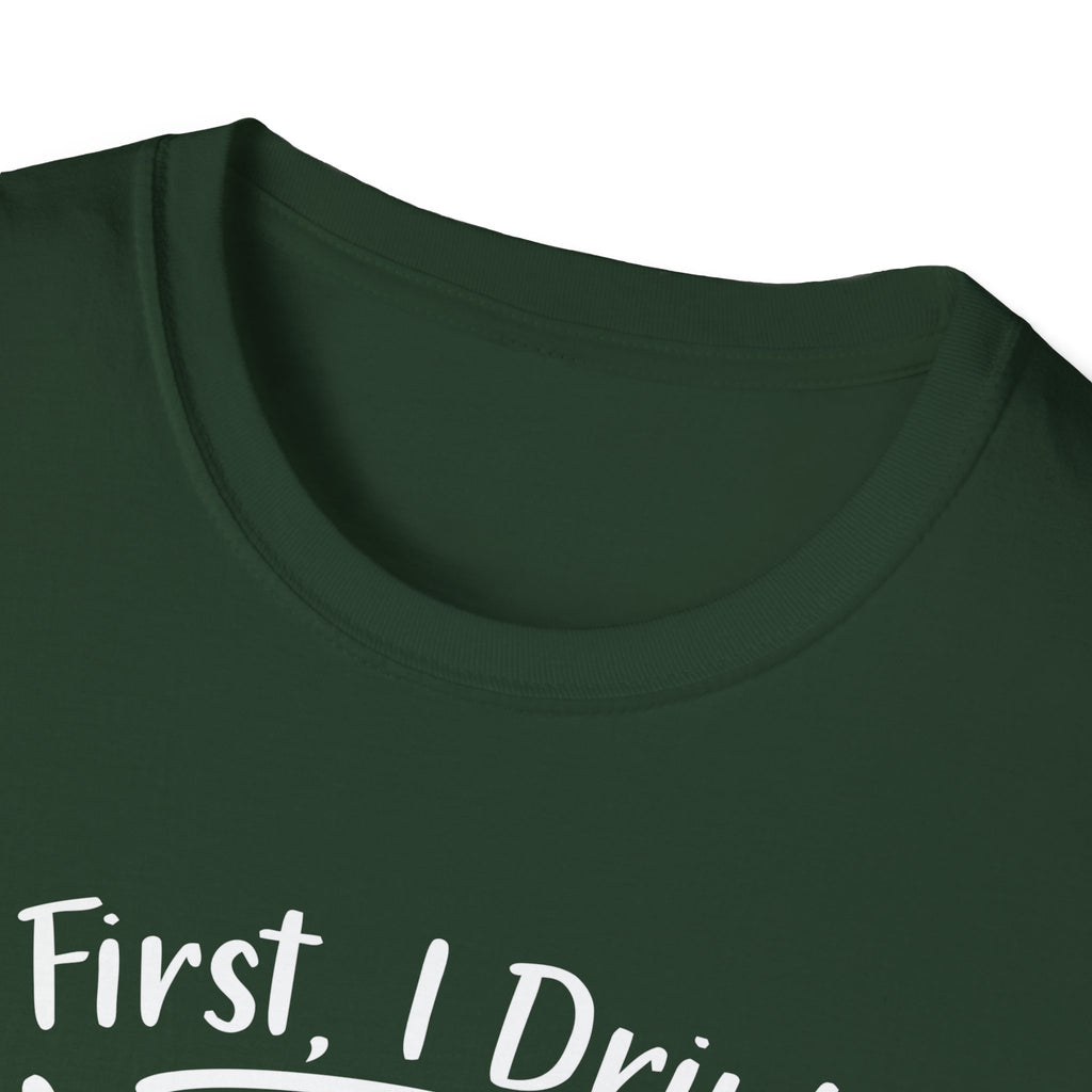 First I Drink Coffee Unisex Softstyle T-Shirt