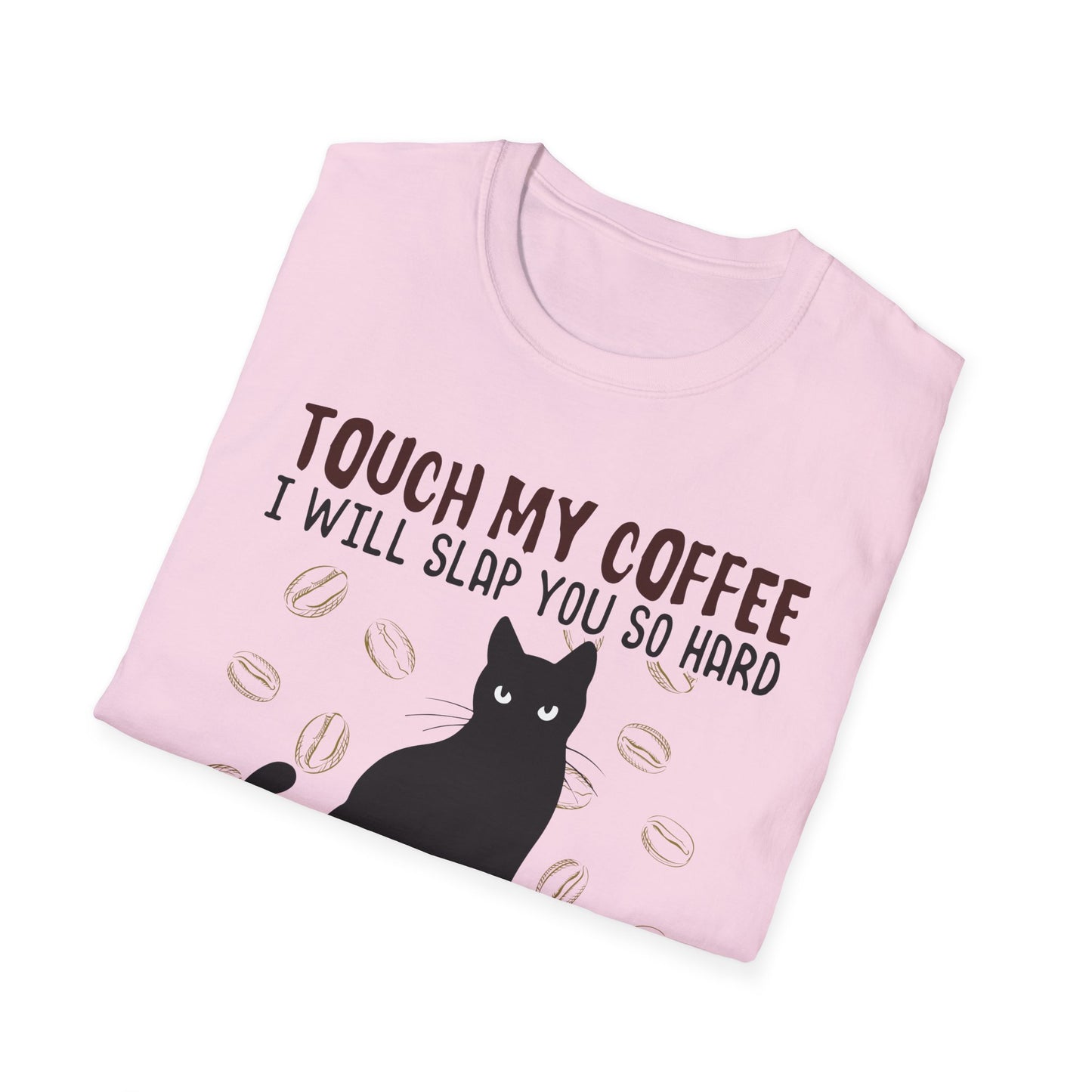 Touch My Coffee & I'll Slap You So Hard, Even Google Won't Be Able to Find You T-Shirt