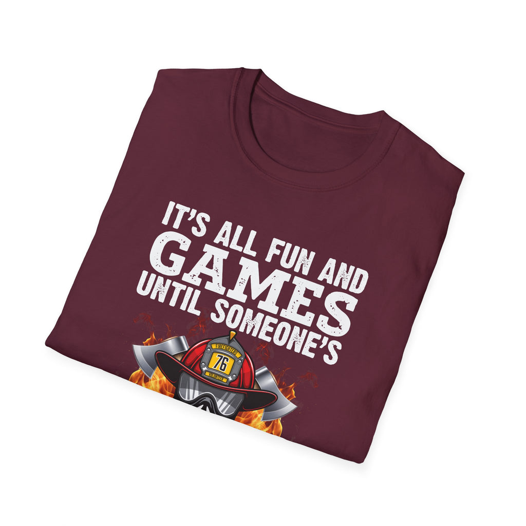 "It's All Fun and Games Until Someone's On Fire" Unisex Softstyle T-Shirt