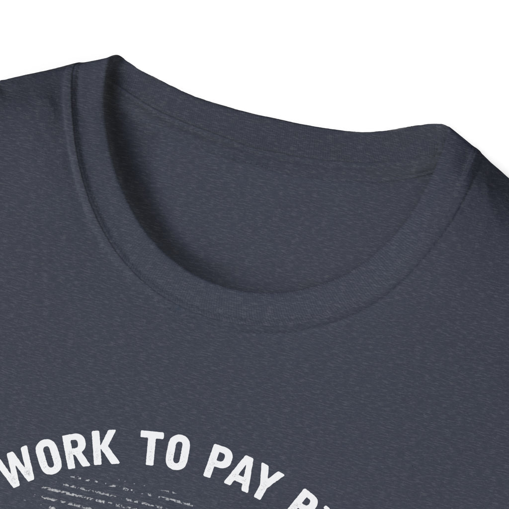 I Work to Pay Bills But I Fish for a Living Unisex Softstyle T-Shirt - Perfect for Fishing Enthusiasts