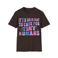 Good Day to Care for Tiny Humans T-Shirt - Unisex Softstyle Tee for Caregivers
