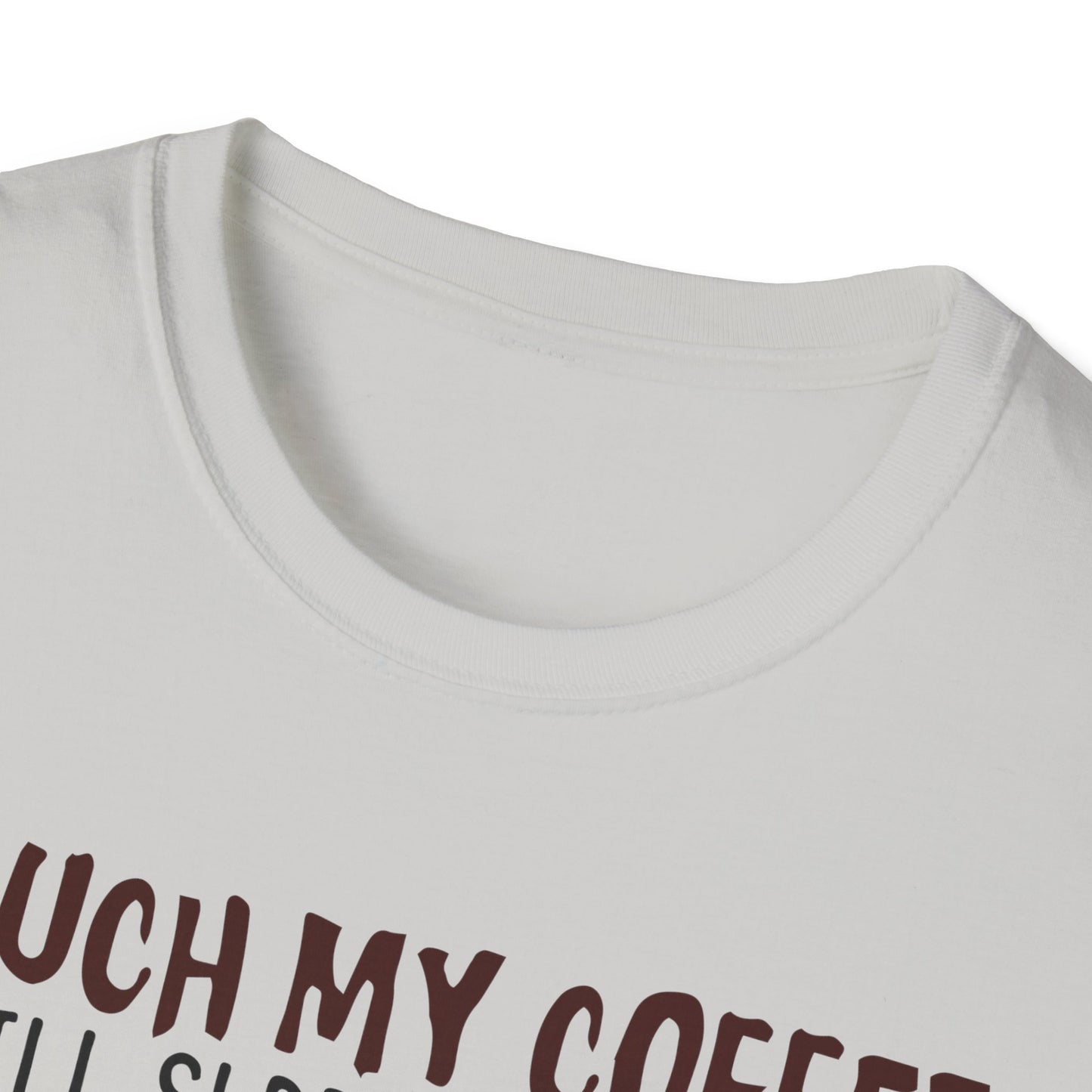 Touch My Coffee & I'll Slap You So Hard, Even Google Won't Be Able to Find You T-Shirt
