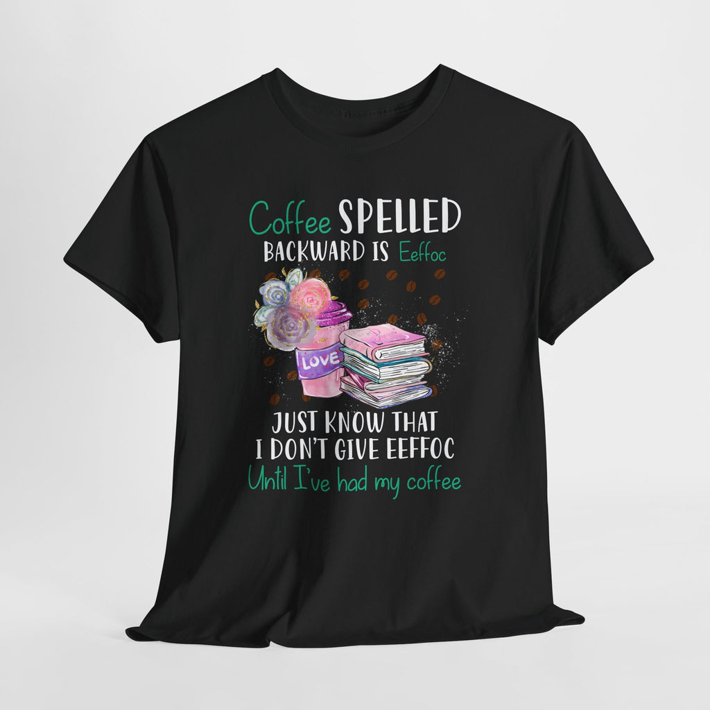 Coffee Tee — "Coffee Spelled Backward Is Effoc" Funny Coffee Lover Shirt