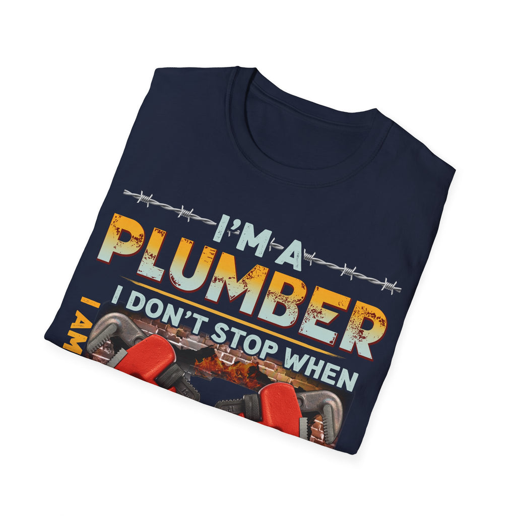 Plumber Motivational T-Shirt - I Don't Stop When I'm Tired, I Stop When I'm Done