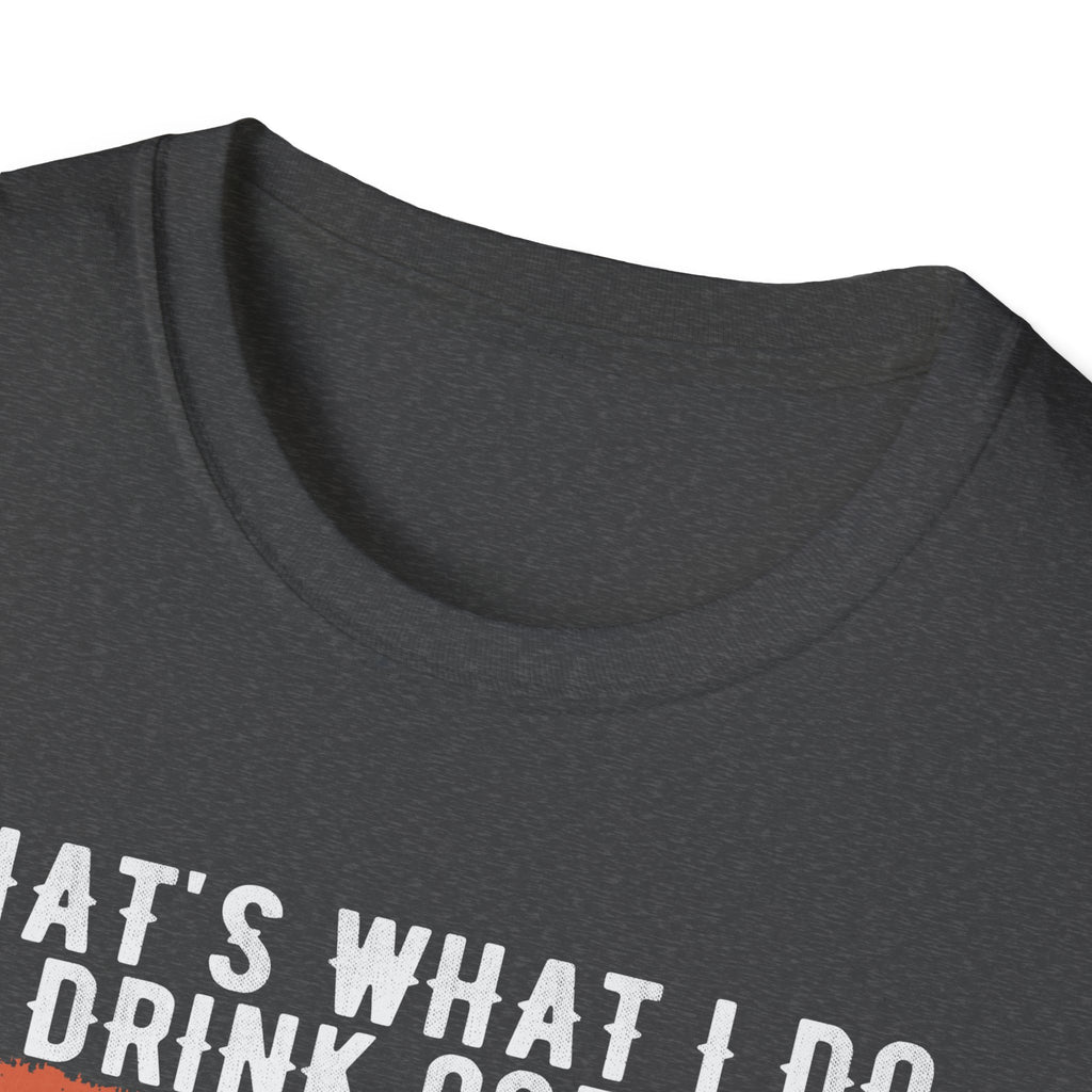 That's What I Do – I Drink Coffee, I Hate People, and I Know Things T-Shirt