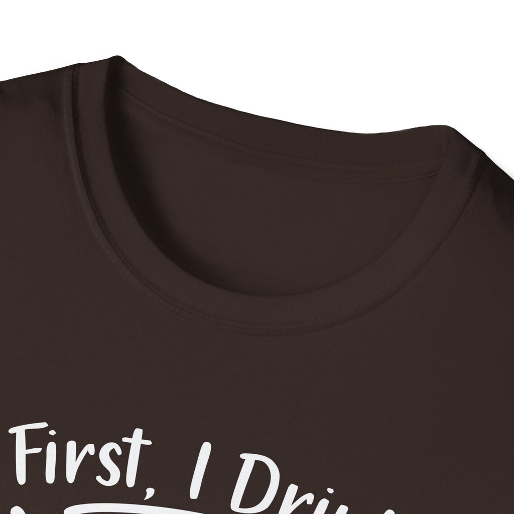 First I Drink Coffee Unisex Softstyle T-Shirt