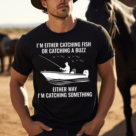 Fishing & Relaxation Unisex T-Shirt - "I'm Either Catching Fish Or Catching A Buzz"