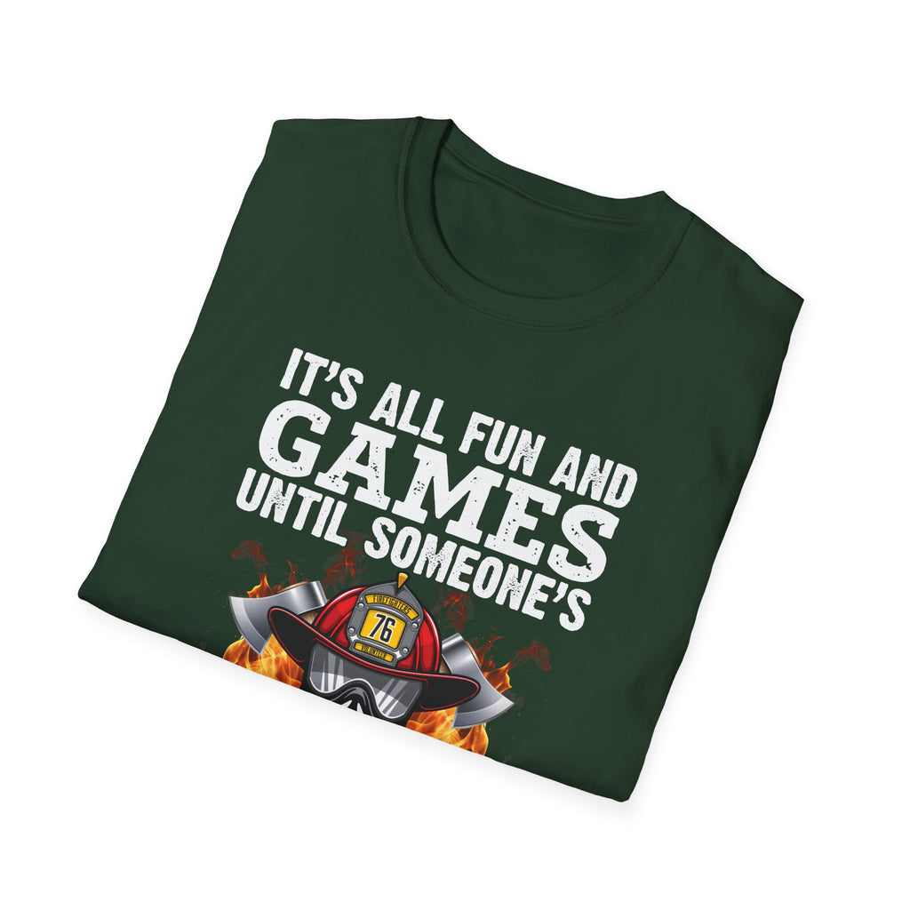 "It's All Fun and Games Until Someone's On Fire" Unisex Softstyle T-Shirt