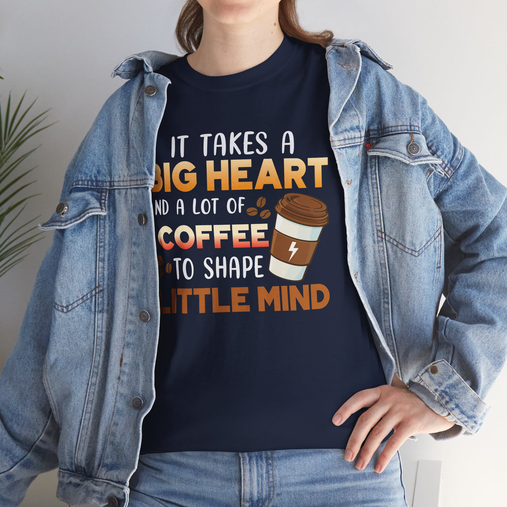 Coffee T‑Shirt — "It Takes a Big Heart and a Lot of Coffee to Shape Little Mind"