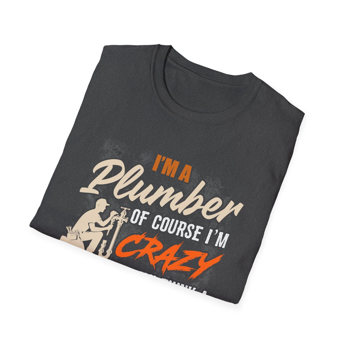 Funny Plumber Quote Unisex T-Shirt - Perfect Gift for Plumbers